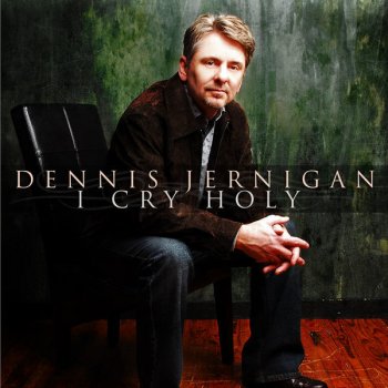Dennis Jernigan I Cry Holy