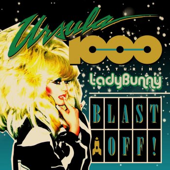 Ursula 1000 feat. Lady Bunny Blast Off! (Single Extended Version)