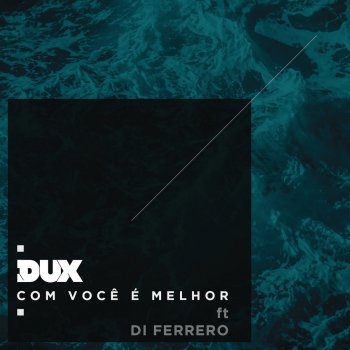 DUX feat. Di Ferrero Com Você é Melhor