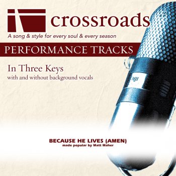 Crossroads Performance Tracks Because He Lives (Amen) (Performance Track High with Background Vocals)