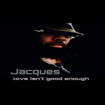 Jacques Love Isn't Good Enough