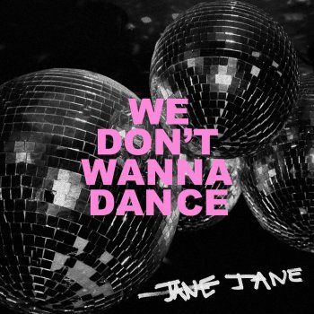 Jane We Don't Wanna Dance