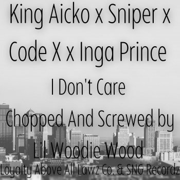 Lil Woodie Wood feat. SNIPER, King Aicko, Inga Prince & Code X I Don't Care