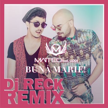 Matteo feat. Uddi & DJ Reck Remix Bună, Mărie - DJ Reck Remix