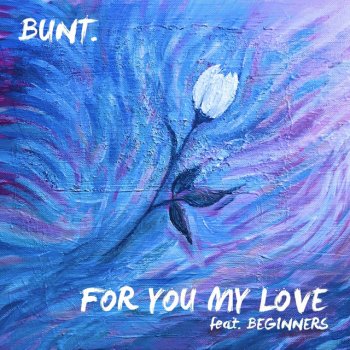 BUNT. feat. BEGINNERS For You My Love