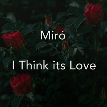 Miro I Think its Love