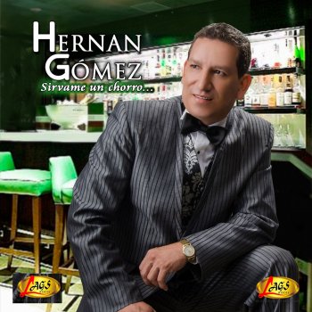 Hernan Gómez Sírvame un Chorro
