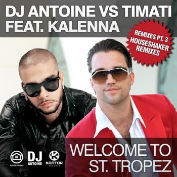 DJ Antoine feat. Timati, Kalenna & Mad Mark Welcome To St. Tropez - Houseshaker Remix
