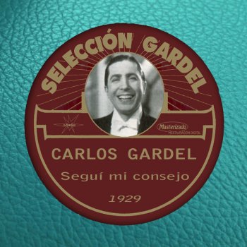 Carlos Gardel Segui Mi Consejo
