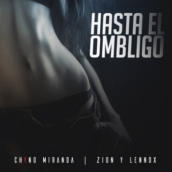 Chyno Miranda feat. Zion & Lennox Hasta El Ombligo