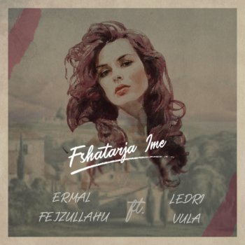 Ermal Fejzullahu feat. Ledri Vula Fshatarja Ime