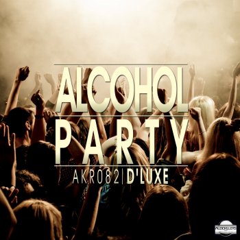 D-Luxe Alcohol Party 2013! (Daniel Verdun & Derkommissar Remix)