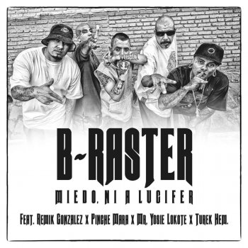 B-Raster feat. Remik Gonzalez, Pinche Mara, Mr. Yosie Lokote & Turek Hem Miedo, Ni a Lucifer