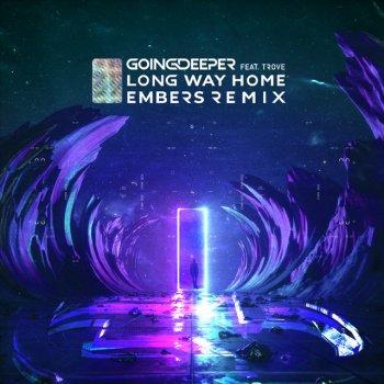 Going Deeper feat. Trove & EMBERS Long Way Home - EMBERS Remix