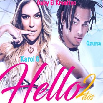 Gaby El Kreativo feat. Karol G & Ozuna Hello 2dos