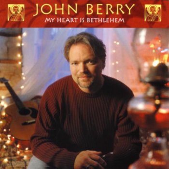 John Berry My Heart Is Bethlehem