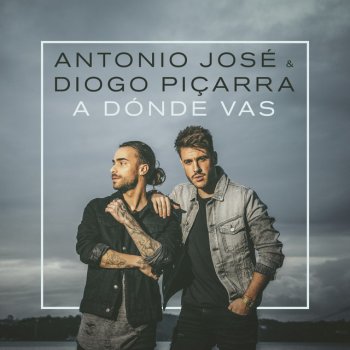 Antonio José feat. Diogo Piçarra A Dónde Vas