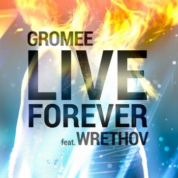 Gromee feat. Wrethov Live Forever - Extended Mix