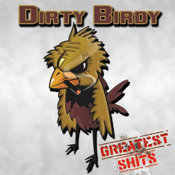 Dirty Birdy Ho' Cake Nigga