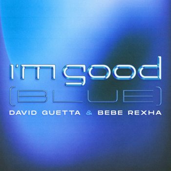 David Guetta feat. Bebe Rexha I'm Good (Blue)