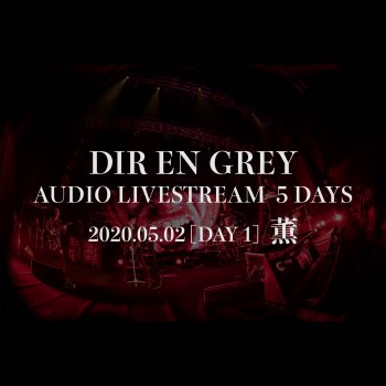 Dir En Grey DIR EN GREY AUDIO LIVESTREAM 5 DAYS - 2020.05.02 [DAY 1] Kaoru