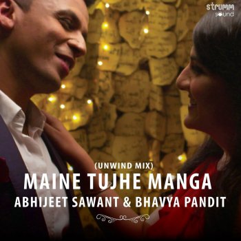Abhijeet Sawant feat. Bhavya Pandit Maine Tujhe Manga (The Unwind Mix)