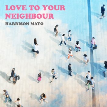 Harrison Mayo Love To Your Neighbour