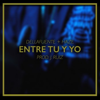 DELLAFUENTE feat. Haze Entre Tú y Yo