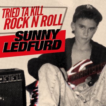 Sunny Ledfurd Tried Ta Kill Rock n Roll