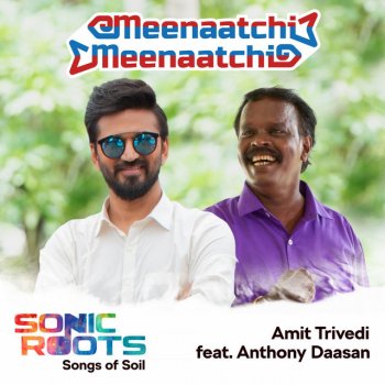 Amit Trivedi feat. Anthony Daasan Meenaatchi Meenaatchi - From "Sonic Roots - Songs of Soil"