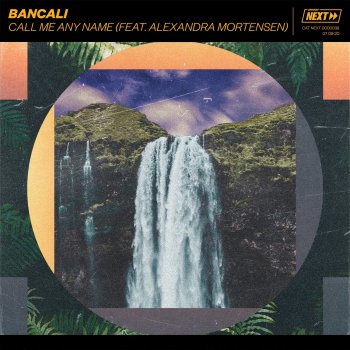 Bancali feat. Alexandra Mortensen Call Me Any Name (feat. Alexandra Mortensen)