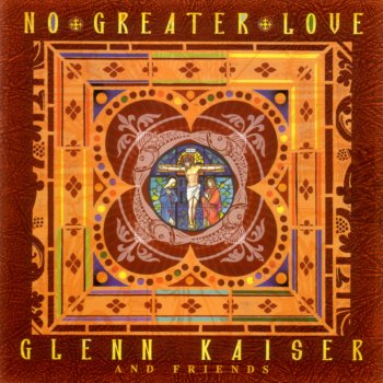Glenn Kaiser & Friends No Greater Love