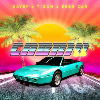 KAYEF feat. T-Zon & EREN CAN Cabrio