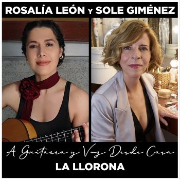 Rosalía León feat. Sole Gimenez La LLorona (A Guitarra y Voz Desde Casa)