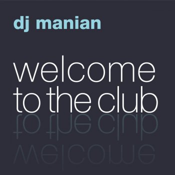 DJ Manian Welcome To The Club (Discotronic Remix)