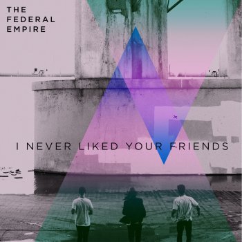 The Federal Empire I Never Liked Your Friends (Acoustic)