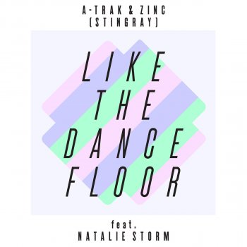 A-Trak & Zinc feat. Natalie Storm, A-Trak, Zinc & Natalie Storm Like The Dancefloor - Shadow Child Remix