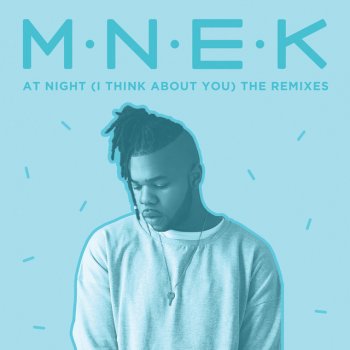 MNEK, Kevin Jz Prodigy & Danny L Harle At Night (I Think About You) - Danny L Harle Remix