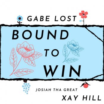 Gabe Lost Bound to Win (feat. Josiah Tha Great & Xay Hill)