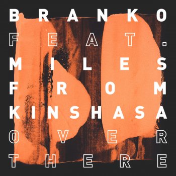 Branko feat. Miles from Kinshasa Over There