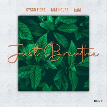 Cysco Fiore feat. Mat Hours & 1:AM Just Breathe