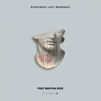 Trinix Remix Everybody Just Somebody (feat. Brutha Rick)