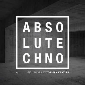 Torsten Kanzler Absolut Techno, Vol. 6 (Continuous DJ Mix)