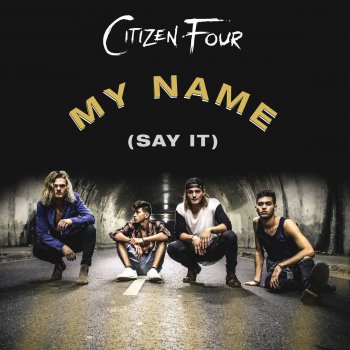 Citizen Four My Name (Say It)