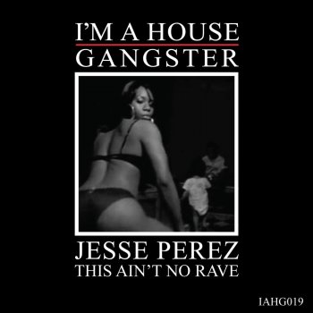 Jesse Perez This Ain't No Rave - Original Mix