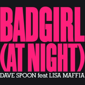Dave Spoon feat. Lisa Maffia Bad Girl (At Night) - Nick Galea Dub