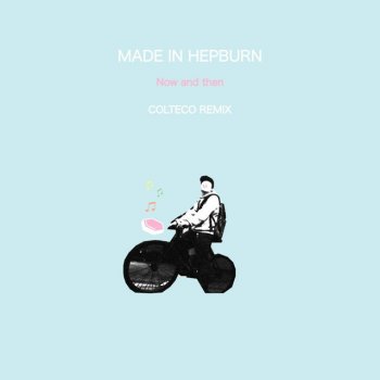 Made in Hepburn Now and Then (Colteco Remix)