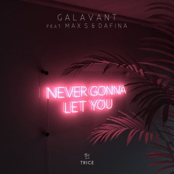 Galavant feat. Max S. & Dafina Never Gonna Let You - Extended Mix