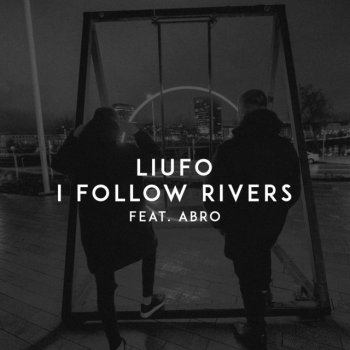 LIUFO feat. ABRO I Follow Rivers