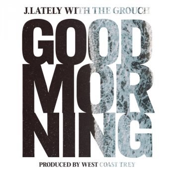 J.Lately feat. The Grouch Good Morning (with The Grouch)
